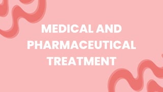 MEDICAL AND
PHARMACEUTICAL
TREATMENT
 