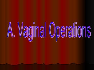 A. Vaginal Operations 