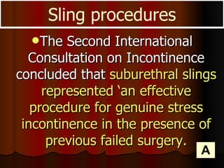 <ul><li>The Second International Consultation on Incontinence concluded that  suburethral slings represented ‘an effective...