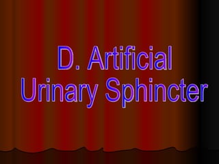 D. Artificial  Urinary Sphincter 