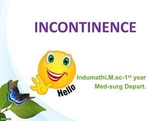 INCONTINENCE
M.Indumathi,M.sc-1st year
Med-surg Depart.
 