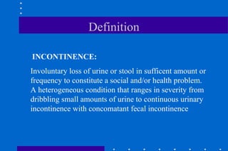 Define Incontinent urinary-incontinence urogenital system notes | PPT