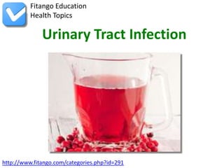 Fitango Education
          Health Topics

              Urinary Tract Infection




http://www.fitango.com/categories.php?id=291
 