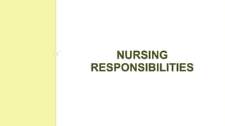 NURSING
RESPONSIBILITIES
 