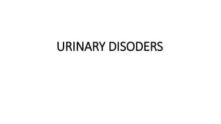 URINARY DISODERS
 