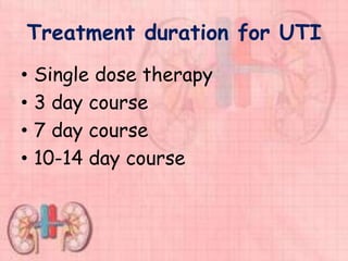 Treatment duration for UTI
• Single dose therapy
• 3 day course
• 7 day course
• 10-14 day course
 