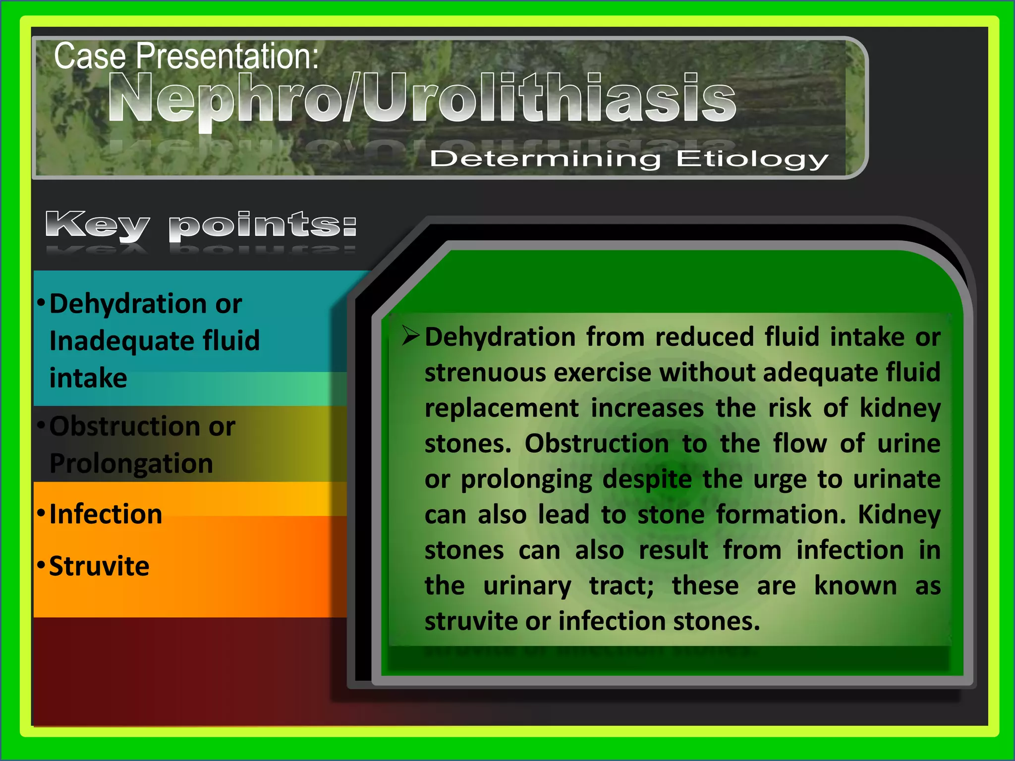 Case Presentation:Nephro/UrolithiasisNephro/UrolithiasisDetermining EtiologyKey points:Key points:Stone Formation