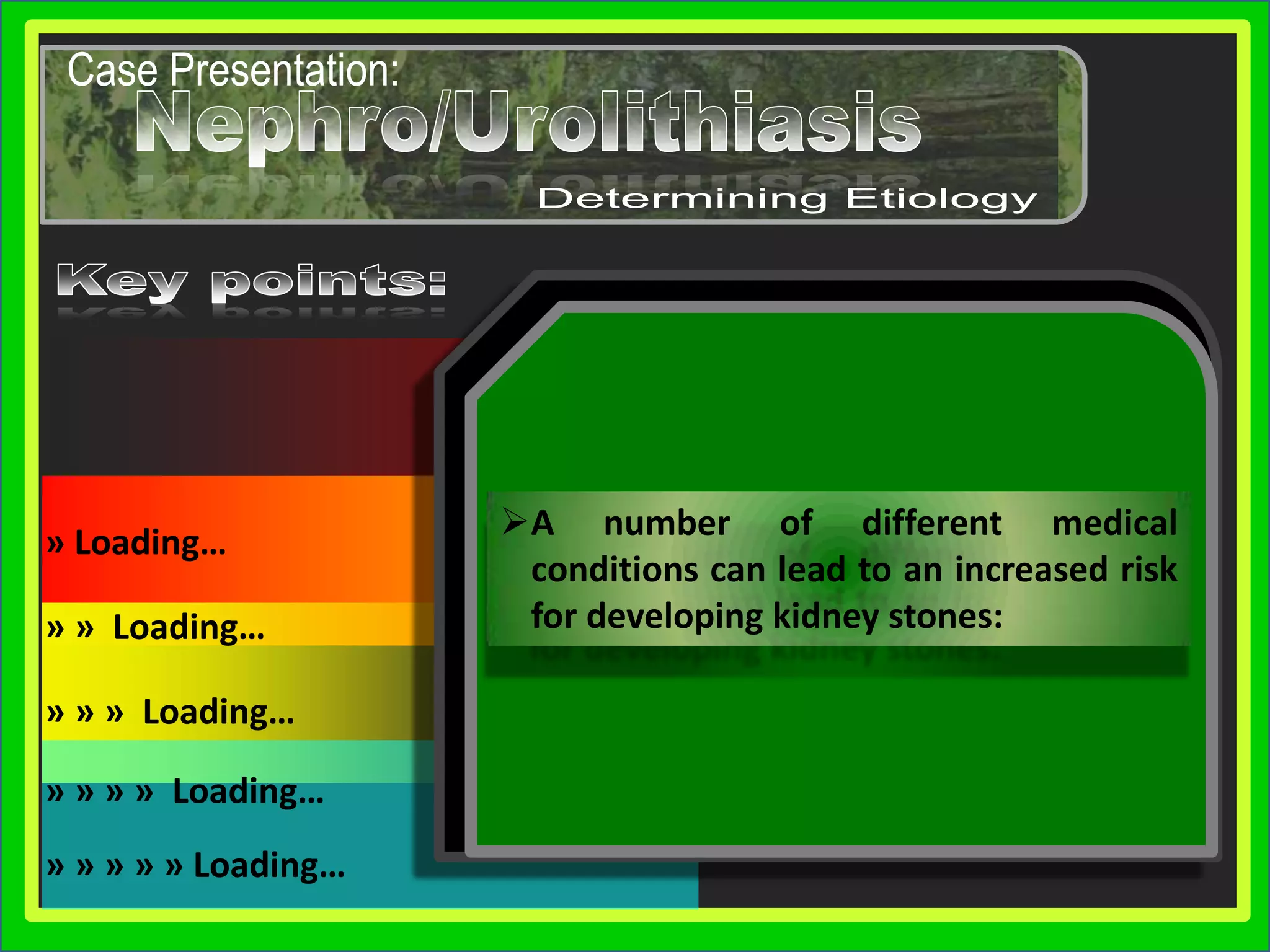 Kidney stones form when there is a decrease in urine  volume and/or an excess of stone-forming substances in the urine. The most common type of kidney stone contains calcium in combination with either oxalate or phosphate. Other chemical compounds that can form stones in the urinary tract include uric acid and the amino acid cystine.