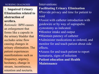 Chronic constipation (protrusion of prostate into rectum) Cont.  ASSESSMENT Inguinal hernia; hemorrhoids (result of increased abdominal pressure required to empty bladder against resistance) 