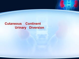 Cutaneous Continent
Urinary Diversion
 
