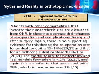 Myths and Reality in orthotopic neo-bladder
2.Old - Significant co-morbid factors
and re-operation rates
 