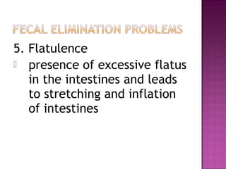 5. Flatulence
 presence of excessive flatus
in the intestines and leads
to stretching and inflation
of intestines
 