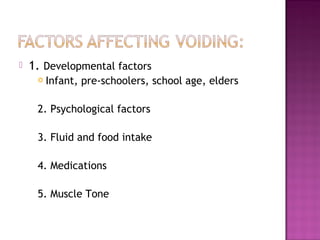  1. Developmental factors
 Infant, pre-schoolers, school age, elders
2. Psychological factors
3. Fluid and food intake
4. Medications
5. Muscle Tone
 