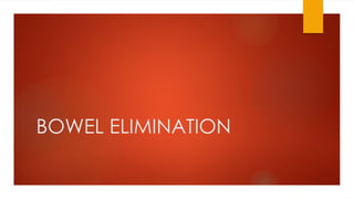 BOWEL ELIMINATION
 