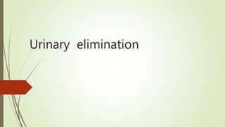 Urinary elimination
 