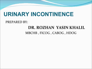 URINARY INCONTINENCE ,[object Object],[object Object],[object Object]