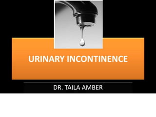 Urinary incontinence in Women by Dr. Taila Amber