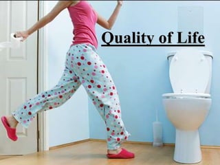 Quality of Life
 