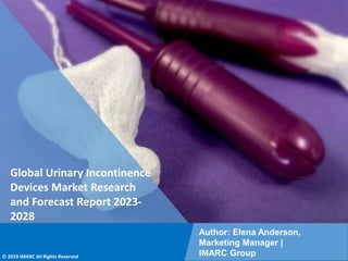 Copyright © IMARC Service Pvt Ltd. All Rights Reserved
Global Urinary Incontinence
Devices Market Research
and Forecast Report 2023-
2028
Author: Elena Anderson,
Marketing Manager |
IMARC Group
© 2019 IMARC All Rights Reserved
 