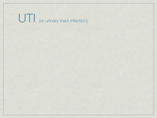 UTI   (or urinary tract infection)
 
