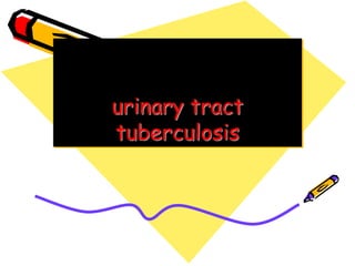urinary tract
tuberculosis
 