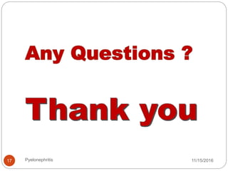 11/15/2016Pyelonephritis17
 