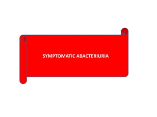 SYMPTOMATIC ABACTERIURIA
 