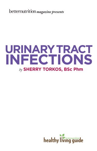by SHERRY TORKOS, BSc Phm
URINARYTRACT
INFECTIONS
magazine presents
 