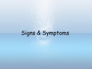 Signs & Symptoms
 