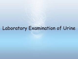 Laboratory Examination of Urine
 