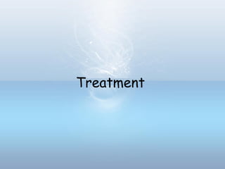 Treatment
 
