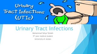 Urinary Tract Infections
Mohammad Yahya Tailakh
5th year medical student
University of Jordan
 