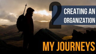 creating an
organization
my journeys
2
 