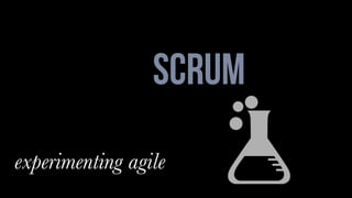 scrum
experimenting agile
 