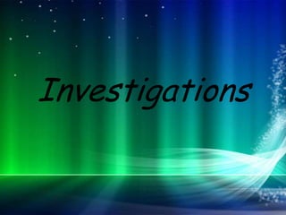 Investigations
 