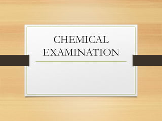 CHEMICAL
EXAMINATION
 