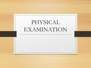 PHYSICAL
EXAMINATION
 
