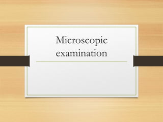 Microscopic
examination
 