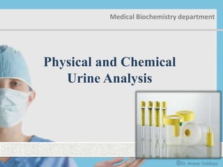 Medical Biochemistry department
Physical and Chemical
Urine Analysis
 