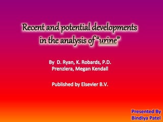 Recent and potential developments
in the analysis of “urine”
Presented By
Bindiya Patel
 