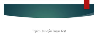 Topic: Urine for Sugar Test
 