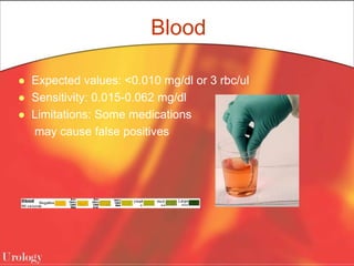 Blood
 Expected values: <0.010 mg/dl or 3 rbc/ul
 Sensitivity: 0.015-0.062 mg/dl
 Limitations: Some medications
may cause false positives
 