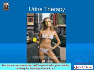 Urine TherapyUrine Therapy
The Nurses and attendants staff we provide for your healthy
recovery for bookings Contact Us:-
Brought to you by
 