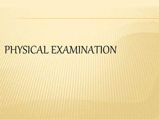PHYSICAL EXAMINATION
 