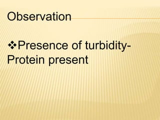 Observation
Presence of turbidity-
Protein present
 