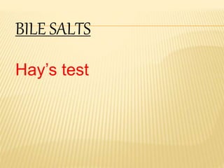 BILE SALTS
Hay’s test
 
