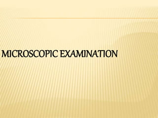 MICROSCOPIC EXAMINATION
 