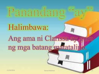 11/29/2016 Denzel Mathew 14
Ang ama ni Clarissa ay guro
ng mga batang matatalino.
 