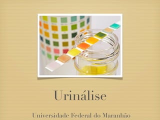 Urinálise
Universidade Federal do Maranhão
 