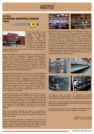 visites
La Poste
PLATEFORME INDUSTRIELLE COURRIER
CESTAS



                                 Ce 23 mars 2012, avec le               Au-delà de ses moyens matériels, la PIC de Bordeaux Cestas a su
                                 concours de monsieur Davy              également investir pour le confort de ses employés en privilégiant
                                 SAMBA,       la    Plate-forme         l’ergonomie tout en respectant ses objectifs, à savoir l’optimisation
                                 Industrielle Courrier (PIC)            du tri grâce à plusieurs dispositifs. Les plans de travail se règlent
                                 implantée à Cestas ouvre               à hauteur d’homme. Des machines de tri à lecture optique ultra-
                                 ses portes à un groupe de              performantes assurent un tri préparatoire. Les caissettes remplies de
                                 l’URISA pour une visite guidée         courriers sont acheminées sur la transitique, de façon mécanique 3
                                 du centre. Nous avons été              par 3 à l’aide de dépalettiseurs. Les caissettes toujours pleines sont
                                 accueillis par le Directeur du         entraînées d’un point A à un point B grâce à ces tapis roulant placés
                                 site, Monsieur Olivier Collin,         en hauteur. Une rotation du personnel sur les machines permet
La Responsable de la Communication, Madame Christel Fossat, et          d’éviter au maximum le travail à répétition. Les chariots mécaniques
Monsieur Olivier Rivière.                                               se déplacent suivant un tracé au sol précis pour assurer une sécurité
                                                                        dans les déplacements. Il existe un réseau de 127 caméras pour la
Avant tout, la Poste est un groupe multiservices concentré sur quatre   protection des biens et des personnes.
métiers : le courrier, le colis-express, la banque de détail avec La
Banque Postale et la distribution multimétiers avec l’Enseigne.
Ce qui en fait l’opérateur postal européen le plus diversifié. Le
groupe la Poste est le 23ème groupe français et le 2ème opérateur
postal européen par le chiffre d’affaires, soit 21,3 Mds € en 2011.
C’est aussi le 4ème groupe français par ses effectifs soit 286 000
collaborateurs dans le monde à fin 2011. Depuis le 1er janvier
2011, 100 % de ces activités sont en concurrence et 15,6 % de son
chiffre d’affaires est réalisé à l’international.

Le groupe la Poste est reconnu comme service universel, le métier du
courrier totalise à lui seul 52 % du CA du groupe. La Poste emploie
100 000 facteurs travaillant 6 jours sur 7. Les attentes principales
des clients de la Poste sont : l’engagement écologique à 80%, la
distribution précoce à 80%, la fiabilité des délais annoncés à 73%
et la distribution le surlendemain à 63%. Outre ses prérogatives, le
groupe la Poste mise sur les innovations techniques, la substitution
électronique, l’optimisation des envois courriers, la modernisation.
Ainsi « Cap Qualité Courrier » représente 95 millions d’euros
d’investissement et a pour but de proposer de nouveaux services à
valeur ajoutée pour ses clients.

La plateforme de Cestas, d’une superficie de 30 000 m², a investi
55 M € pour gérer près de 3 M d’objets par jour pour la Gironde,        Les machines trient le courrier en respectant la tournée
la Dordogne, le Lot-et-Garonne et les Landes. A terme, la gestion       chronologique de chaque facteur. La massification des ﬂux et la
de la PIC s’étendra au département des Pyrénées Atlantiques. Elle       mécanisation permettent de réduire considérablement le tri manuel.
est ouverte du dimanche 21h30 au samedi 22h00. Le service est
assuré par 450 équipiers et cadres sur une amplitude horaire basée      Ainsi la PIC a su mettre en place une mécanique bien ordonnée qui
sur 10 régimes de travail différents. Elle reste l’un des centres les   implique une synergie parfaite entre l’homme et la machine avec un
mieux équipés avec des machines performantes et une sécurité            souci de sécurité exemplaire.
optimale.
                                                                        Le courrier, qui emprunte un circuit drastique, est systématiquement
Après une présentation globale des moyens et des objectifs du           vérifié par l’homme pour atteindre l’objectif « zéro défaut ».
groupe la Poste et de la PIC de Cestas sur grand écran, Olivier
Rivière nous a fait mettre des coques de protection aux pieds pour
commencer la visite.
                                                                                                                  Rédaction : David Junqua
En entrant dans la plate-forme de traitement du courrier nous                                                    Photos : Claude Mongrand
sommes immédiatement frappés par cet espace infiniment grand et
lumineux. La structure en poutres lamellées collées offre un volume
clair et dégagé. Ce bâtiment moderne construit en 2008 abrite une
logistique rigoureuse et un dispositif industriel sophistiqué.


                                                                                                              Traits d’Union n° 74 Juin 2012 - Page 5
 